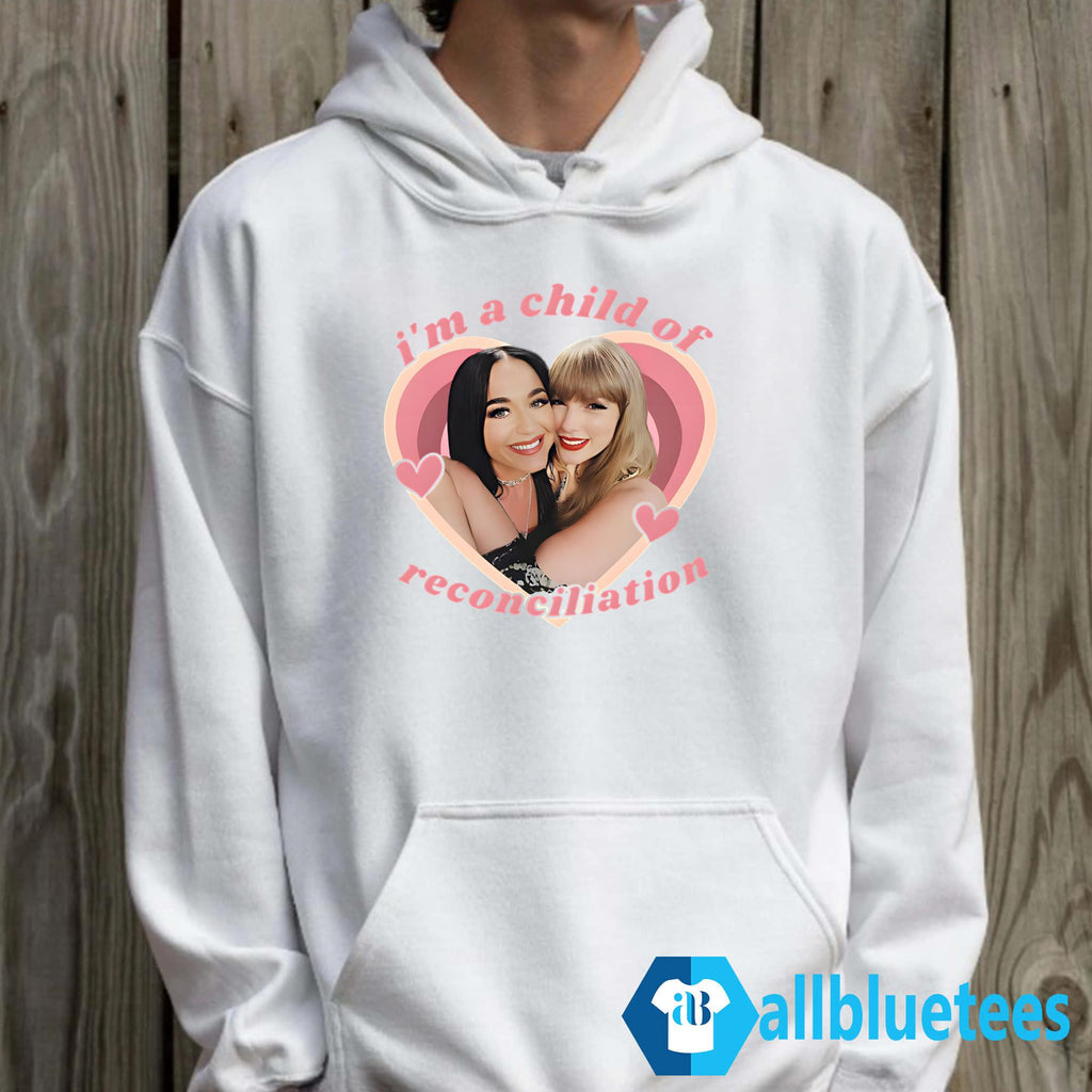 Taylor And Katy Perry I’m A Child Of Reconciliation Shirt