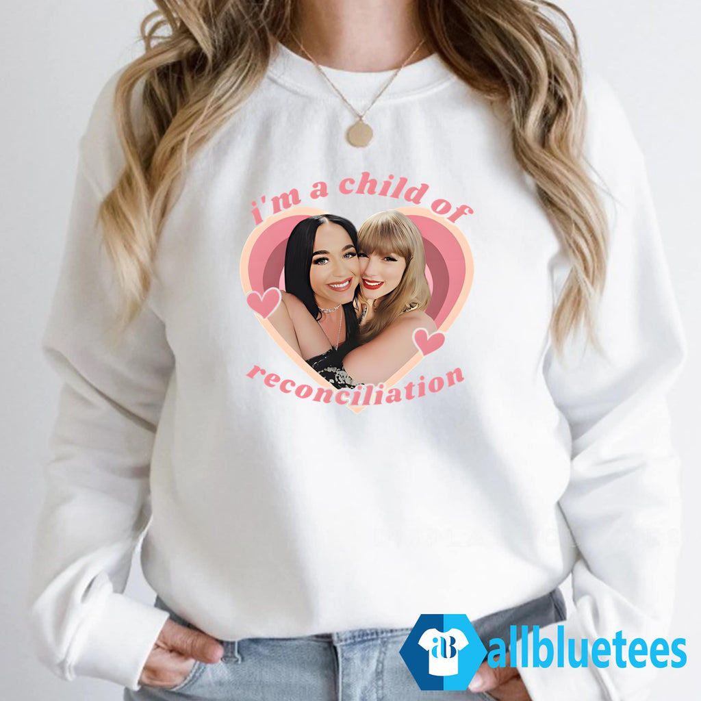 Taylor And Katy Perry I’m A Child Of Reconciliation Shirt