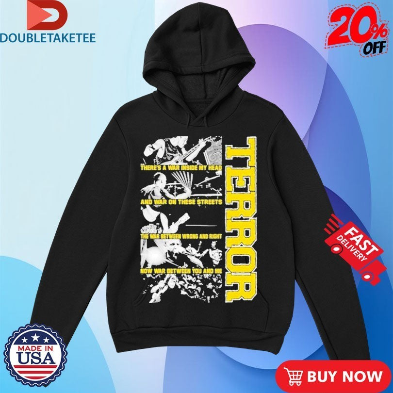 Terror There’s A War Inside My Head And War On These Streets The War Between Wrong And Right Now War Between You And Me Shirts