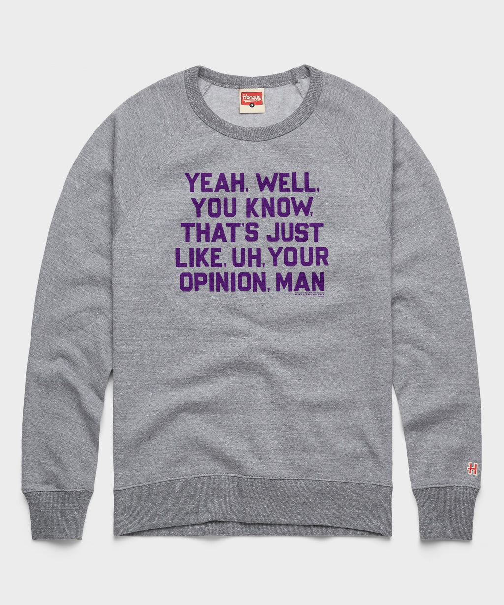 That's Just, Like, Your Opinion Crewneck