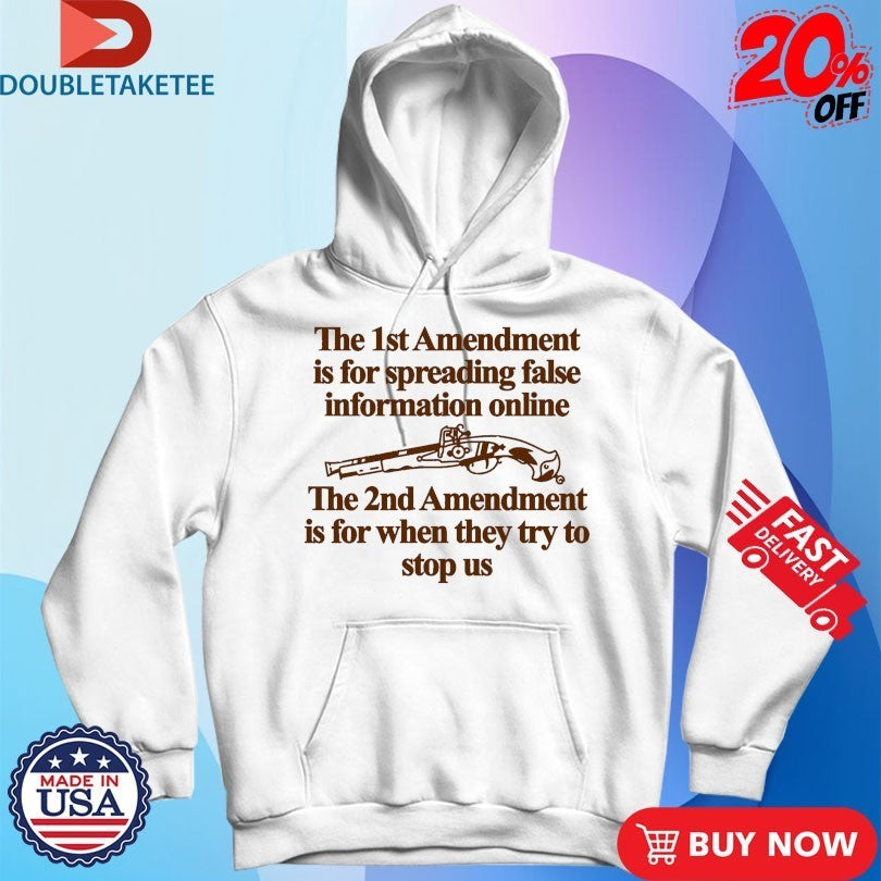 The 1st Amendment Is For Spreading False Information Online The 2nd Amendment Is For When They Try To Stop Us Shirts