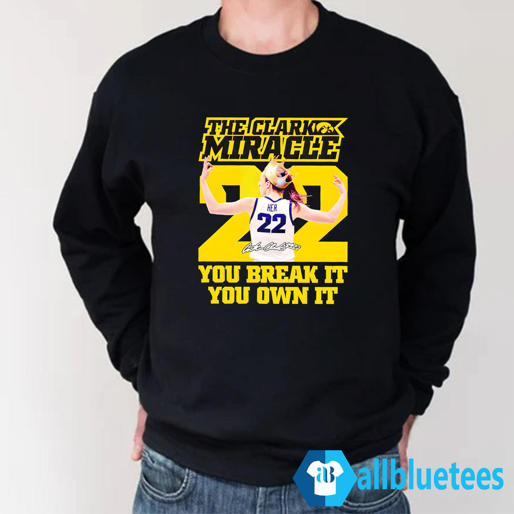 Clark Miracle You Break It You Own It Shirt