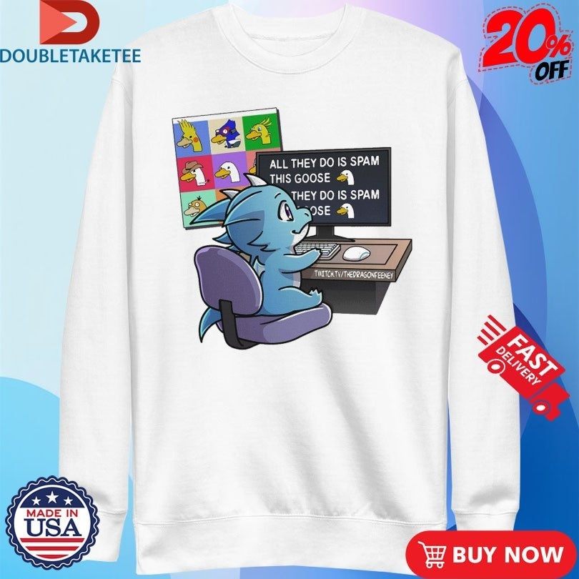 The Dragon Feeney All They Do Is Spam This Goose They Do Is Spam #1 Honk Stan Shirts