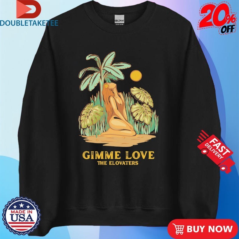 The Elovaters Gimme Love Shirts