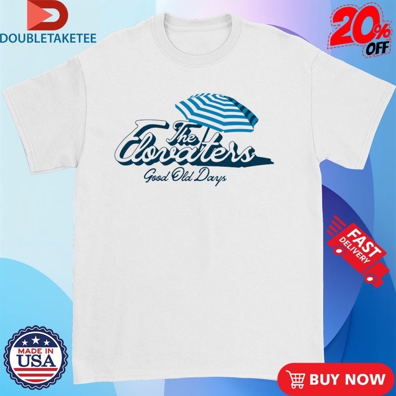The Elovaters Good Old Days Shirts