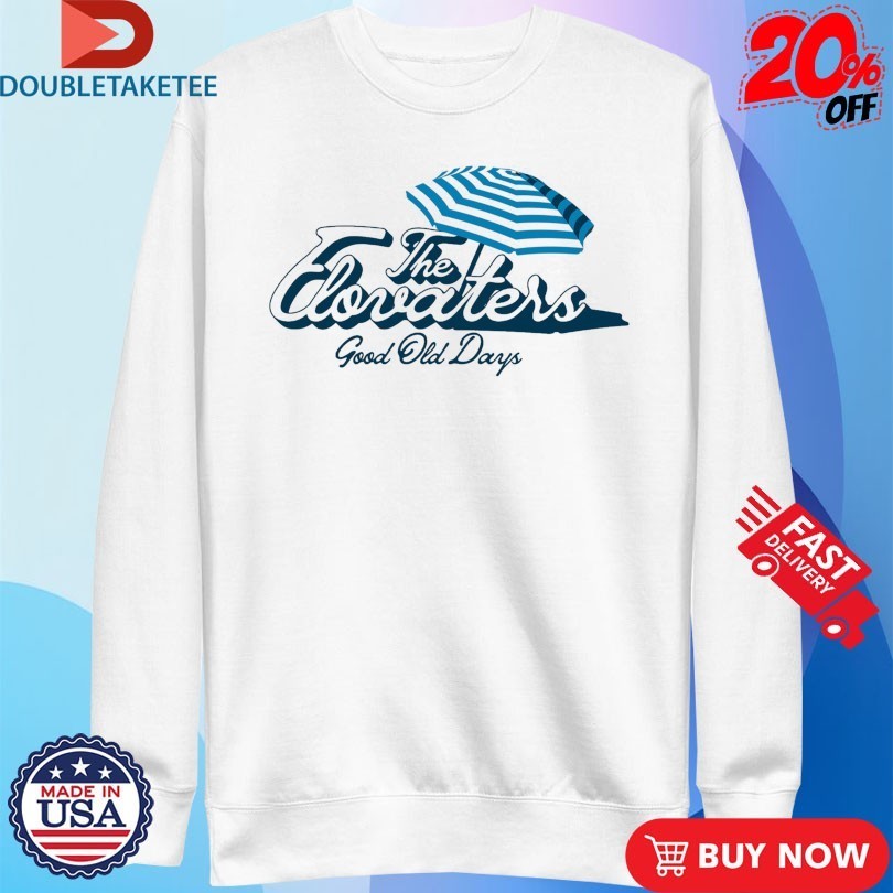 The Elovaters Good Old Days Shirts