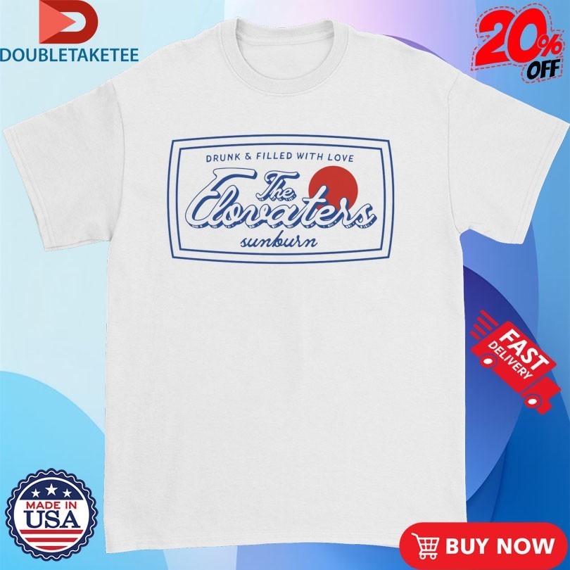 The Elovaters Sunburn Drunk And Filled With Love Shirts