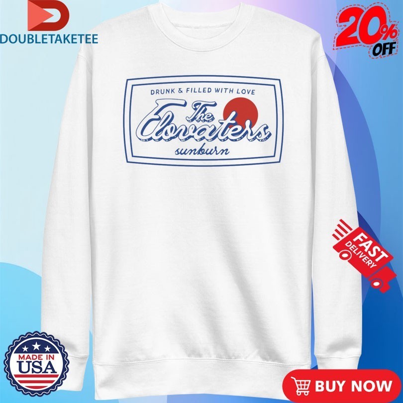 The Elovaters Sunburn Drunk And Filled With Love Shirts