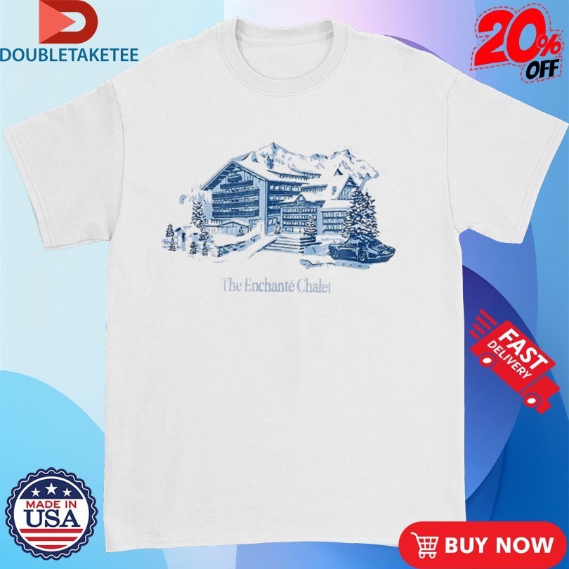 The Enchanté Chalet Shirts