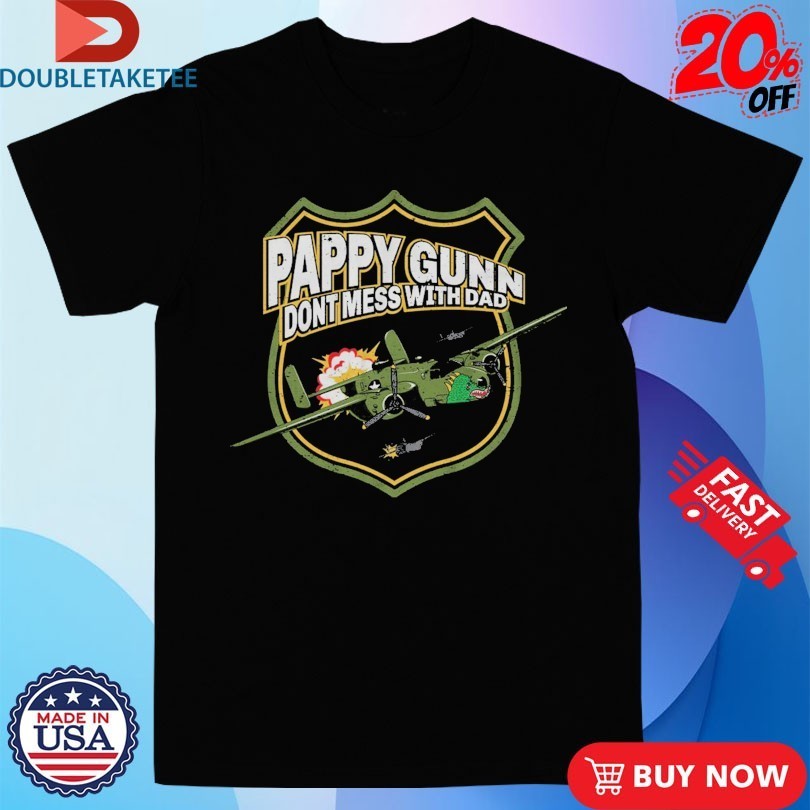 The Fat Electrician Pappy Gunn Don’t Mess With Dad Shirts