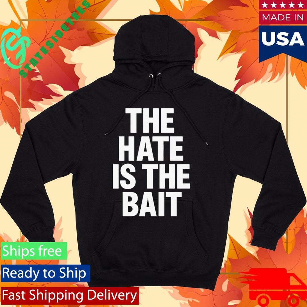 The Hate Is The Bait Shirt