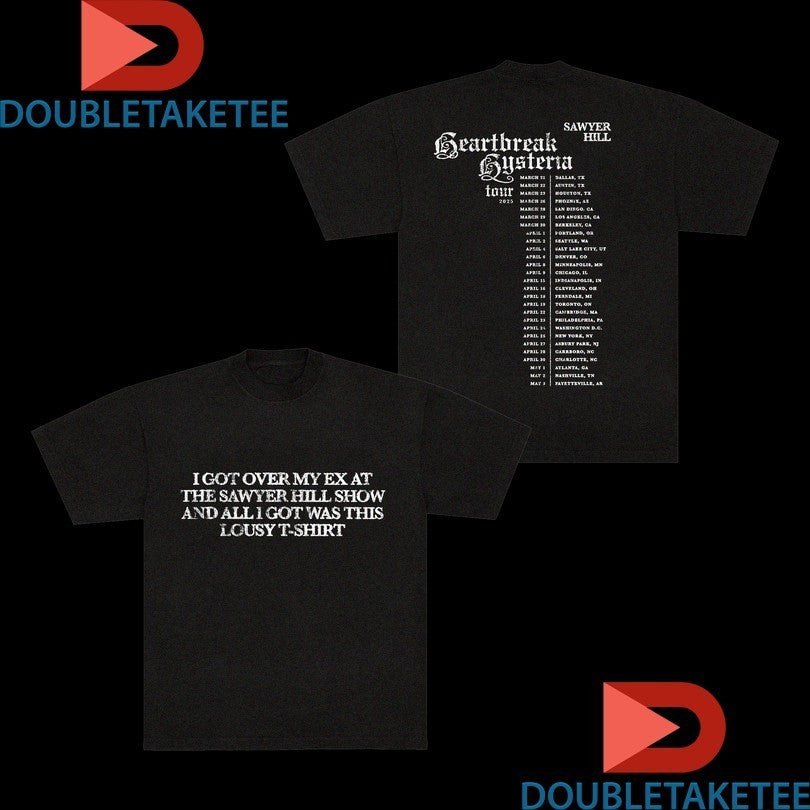 The Heartbreak Hysteria Tour I Got Over My Ex At The Sawyer Hill Show And All I Got Was This Lousy Shirts
