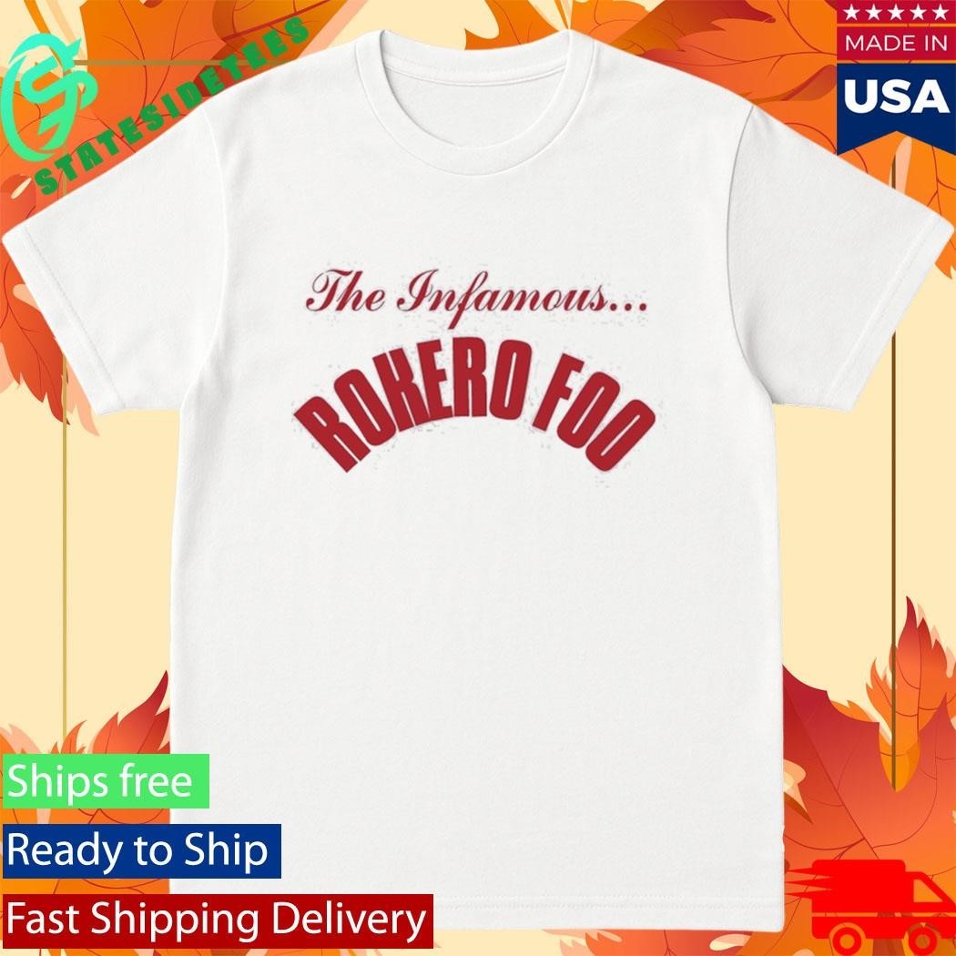 The Infamous Rokero Foo Shirt