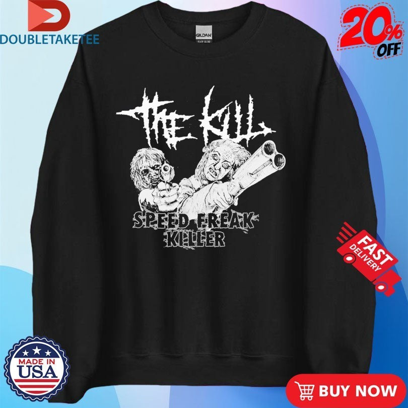 The Kill Speed Freak Killer Shirts