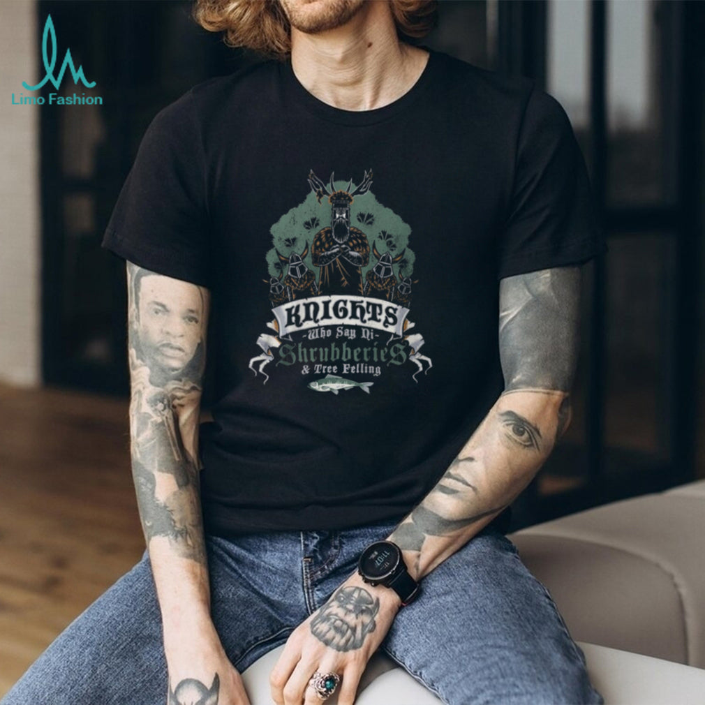 The Knights Who Say Ni Shrubberies & Tree Felling Funny T Shirt