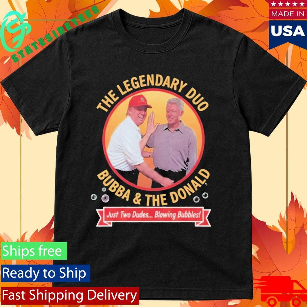 The Legendary Dua Bubba and Trump Blowing Bubbles Shirt
