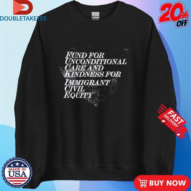 The Revivalists Fund For Unconditional Care And Kindness For Immigrant Civil Equity The Acrostic Shirts