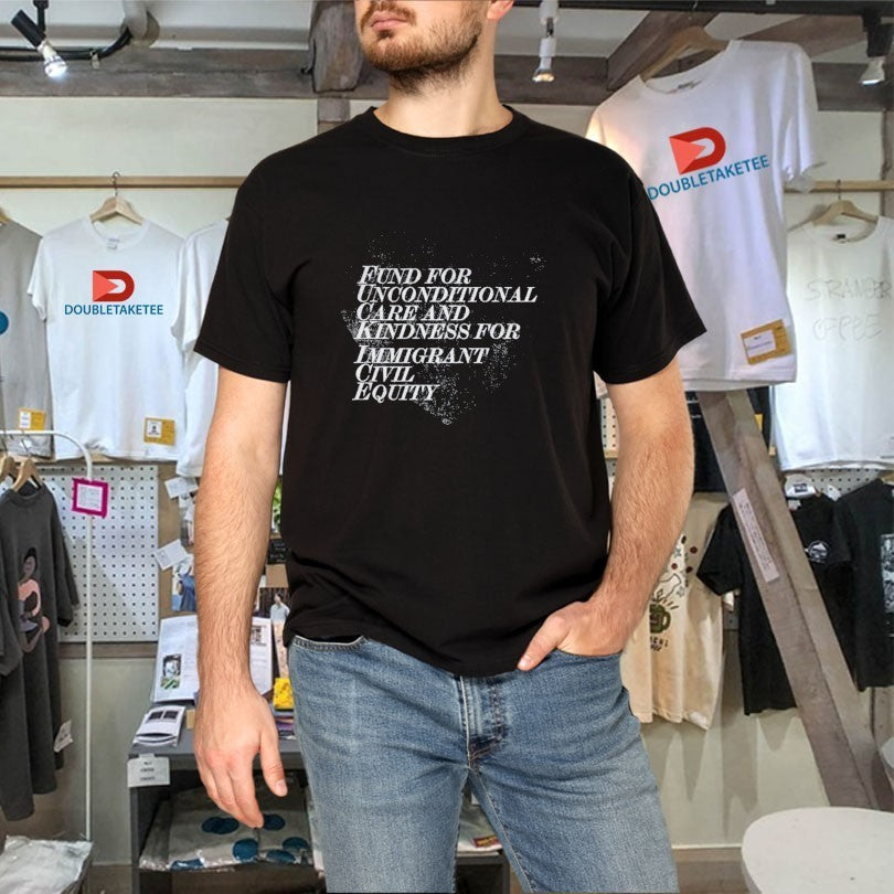 The Revivalists Fund For Unconditional Care And Kindness For Immigrant Civil Equity The Acrostic Shirts