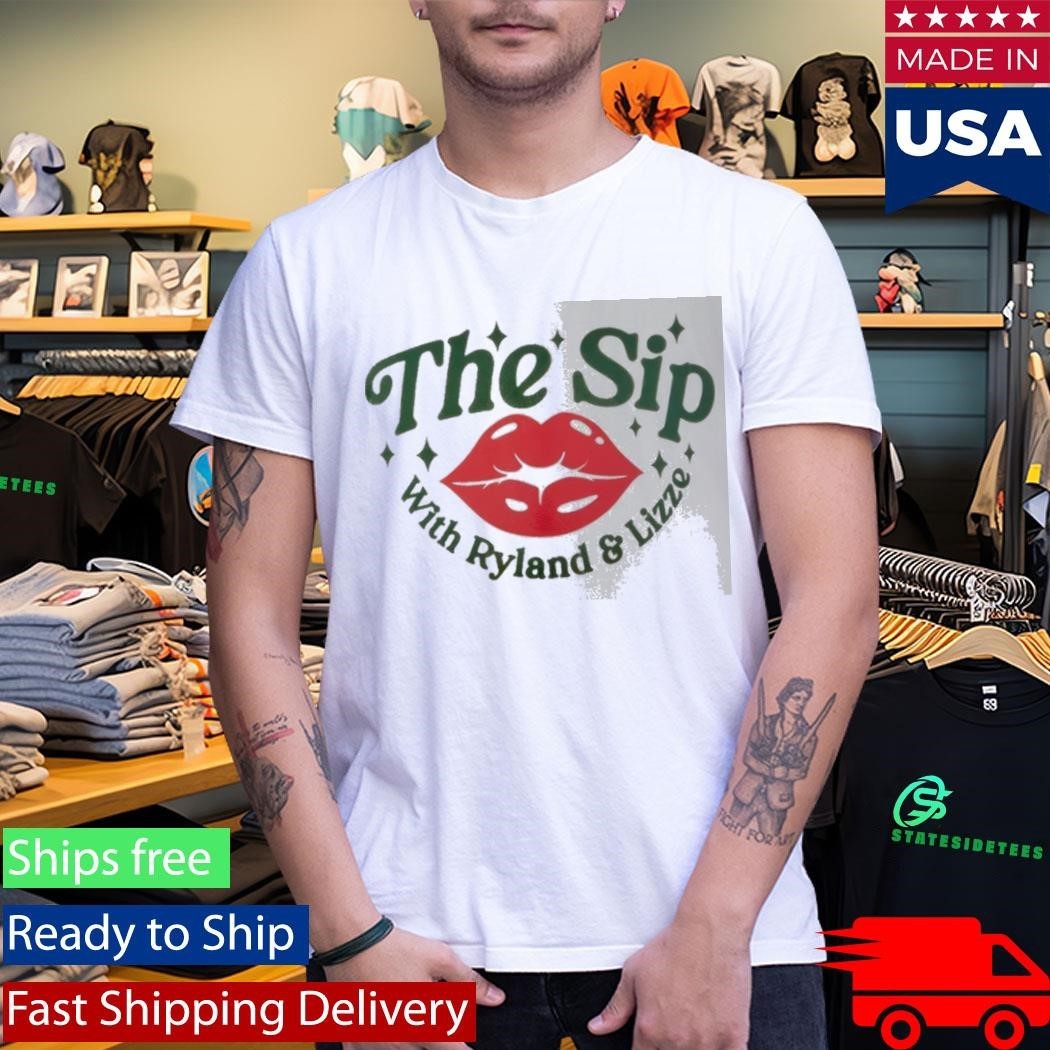 The Sip With Ryland And Lizze Shirt