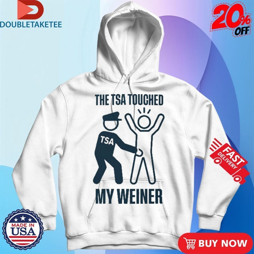 The TSA Touched My Weiner Shirts