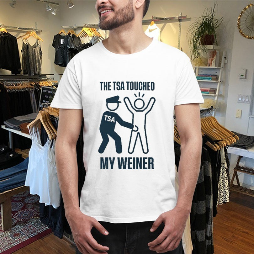 The TSA Touched My Weiner Shirts