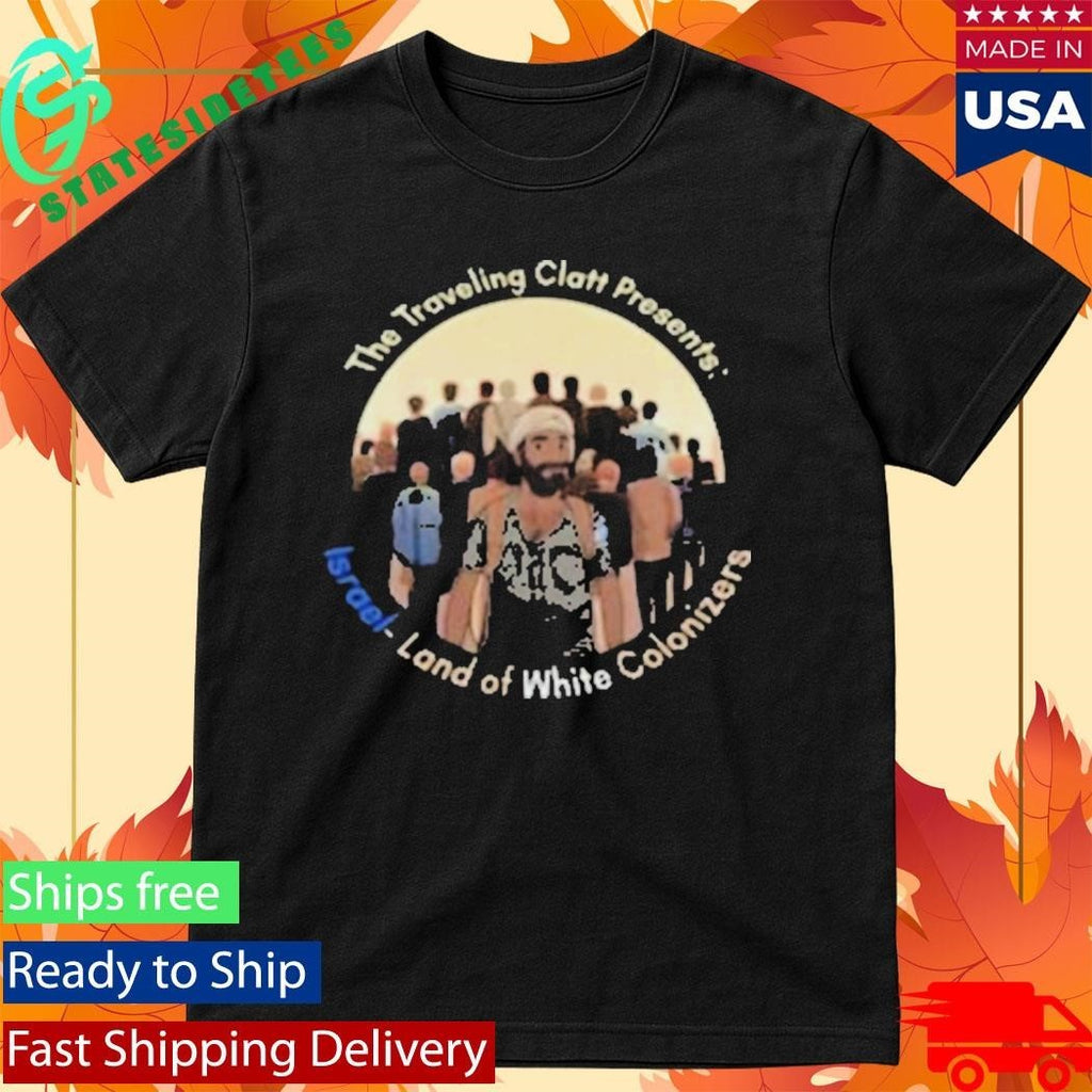 The Traveling Clatt Israel Land Of White Colonizer Shirt