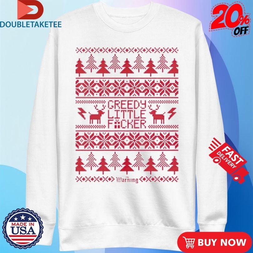 The Warning Greedy Lil Fucker Ugly Christmas Holiday Xmas Shirts
