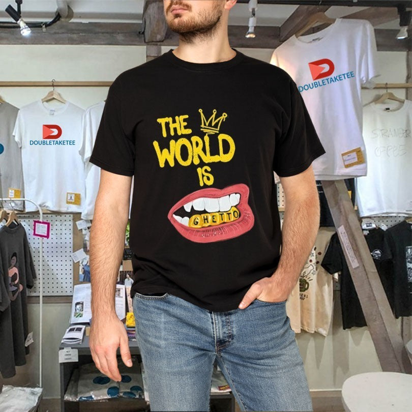 The World Is Ghetto Shirts