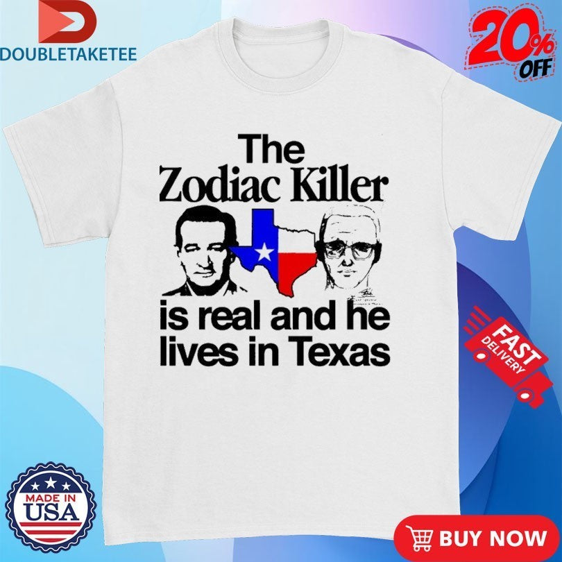 The Zodiac Killer Is Real And He Lives In Texas T-Shirtss