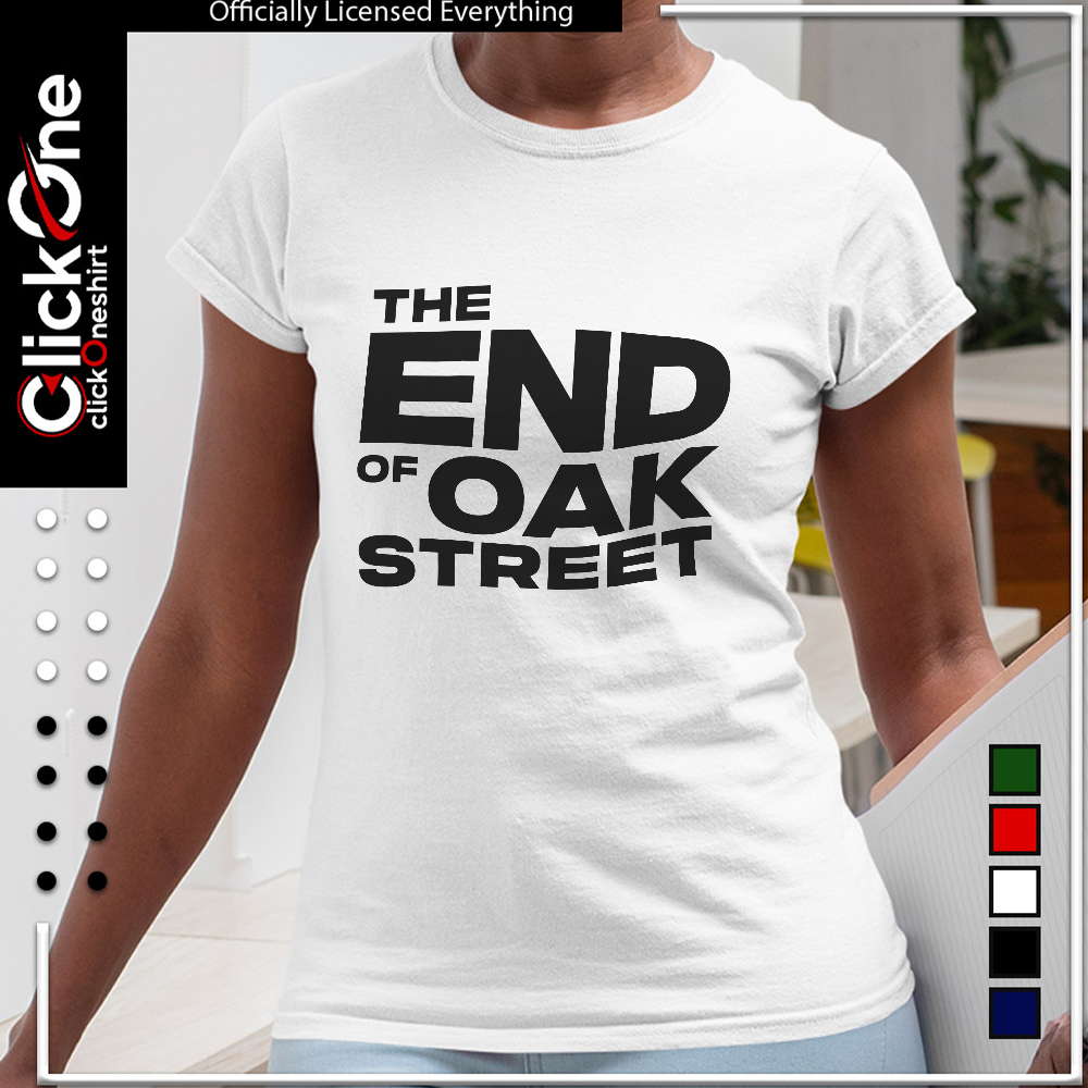The end of oak street shirt