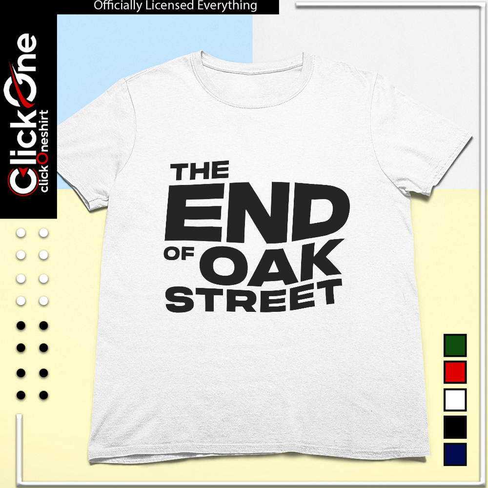 The end of oak street shirt