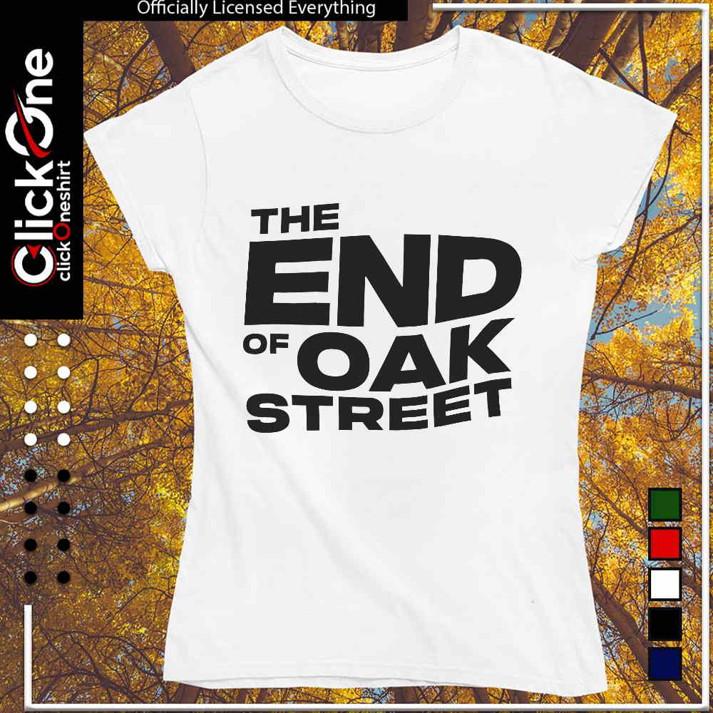 The end of oak street shirt