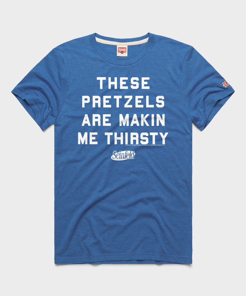 These Pretzels Are Makin Me Thirsty