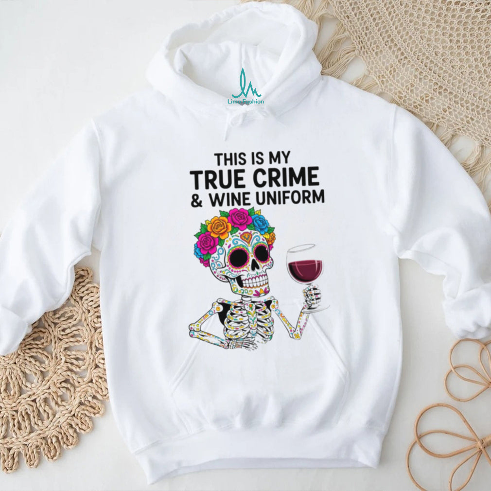 This Is My True Crime and Wine Uniform Sugar Skull T Shirt