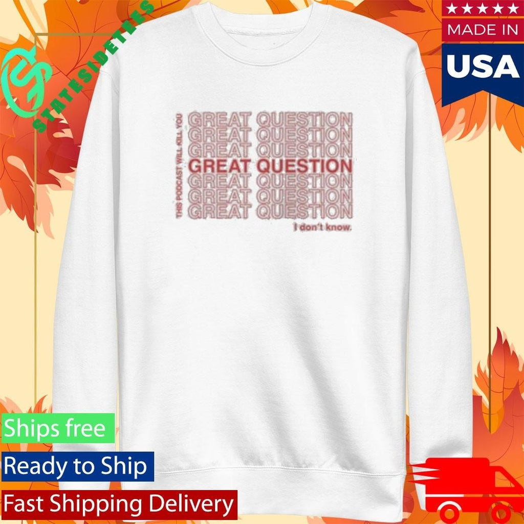 This Podcast Will Kill You Great Question Shirt