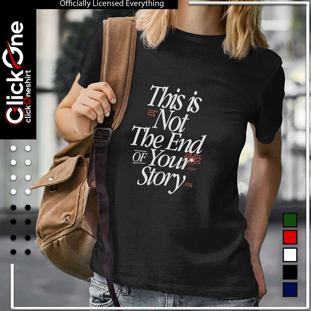 This is not the end of your story it wont always be like this please stay shirt