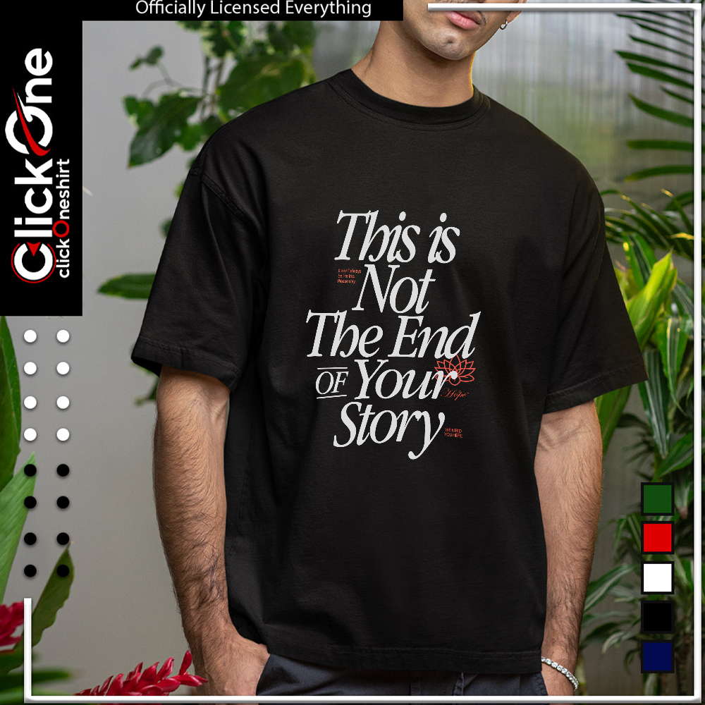 This is not the end of your story it wont always be like this please stay shirt