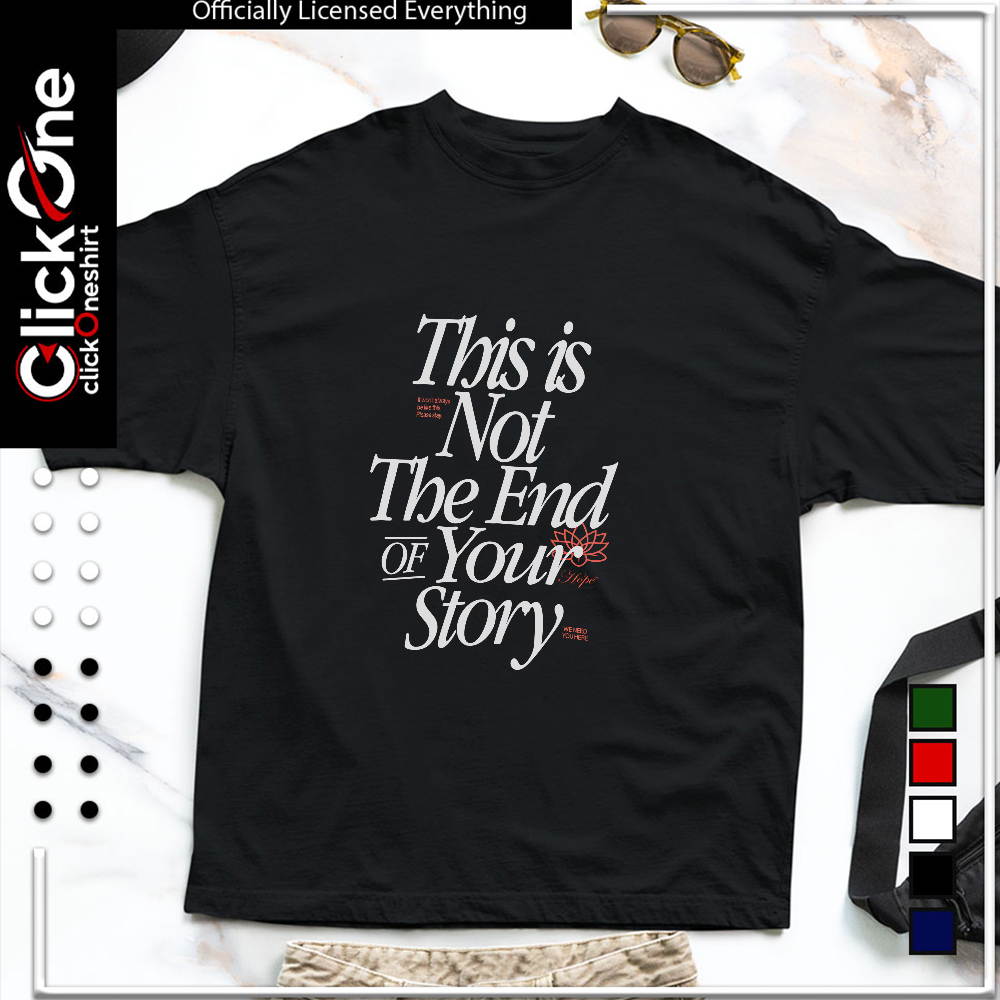 This is not the end of your story it wont always be like this please stay shirt