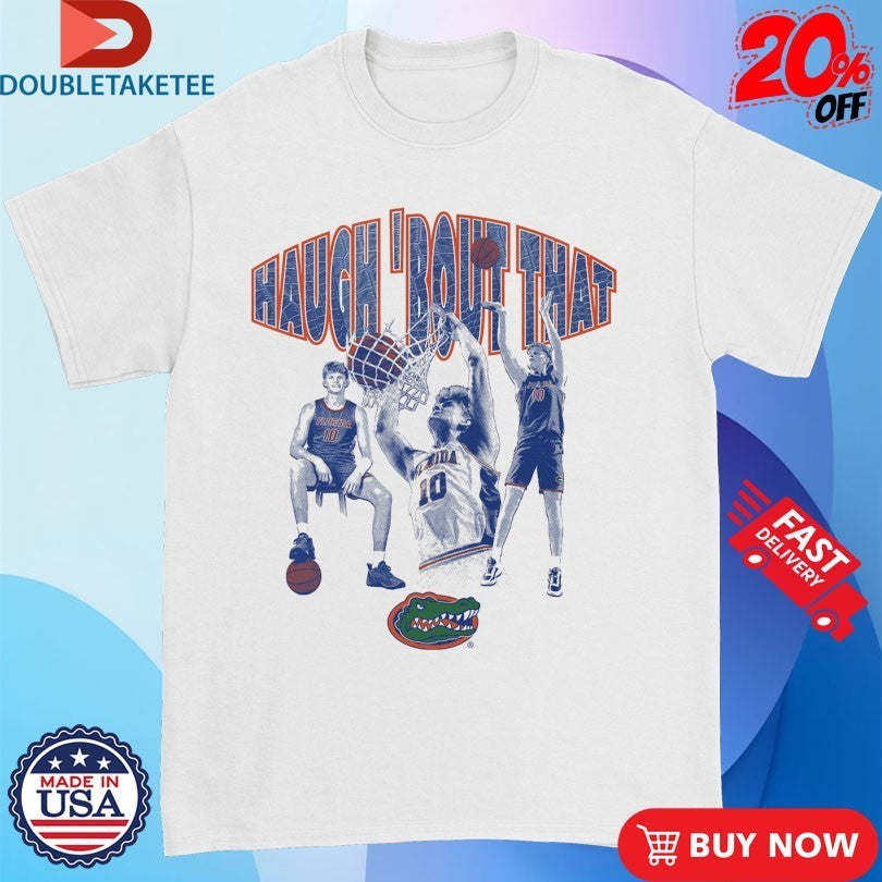 Thomas Haugh Haugh ‘Bout That Florida Gators Shirts