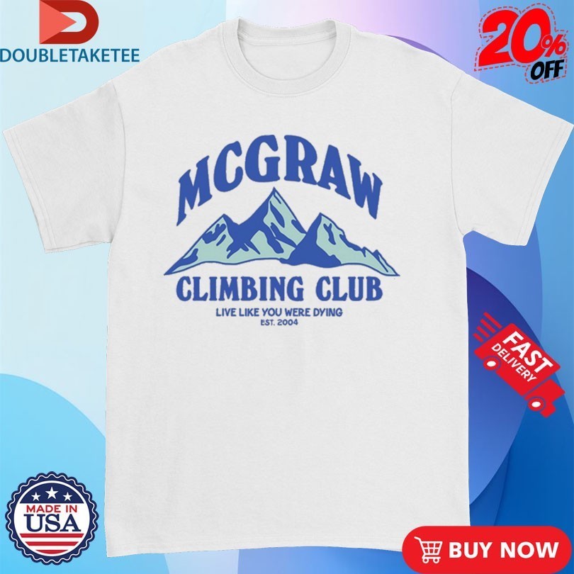 Tim Mcgraw Climbing Club Live Like You Were Dying Est 2004 Mountains Shirts