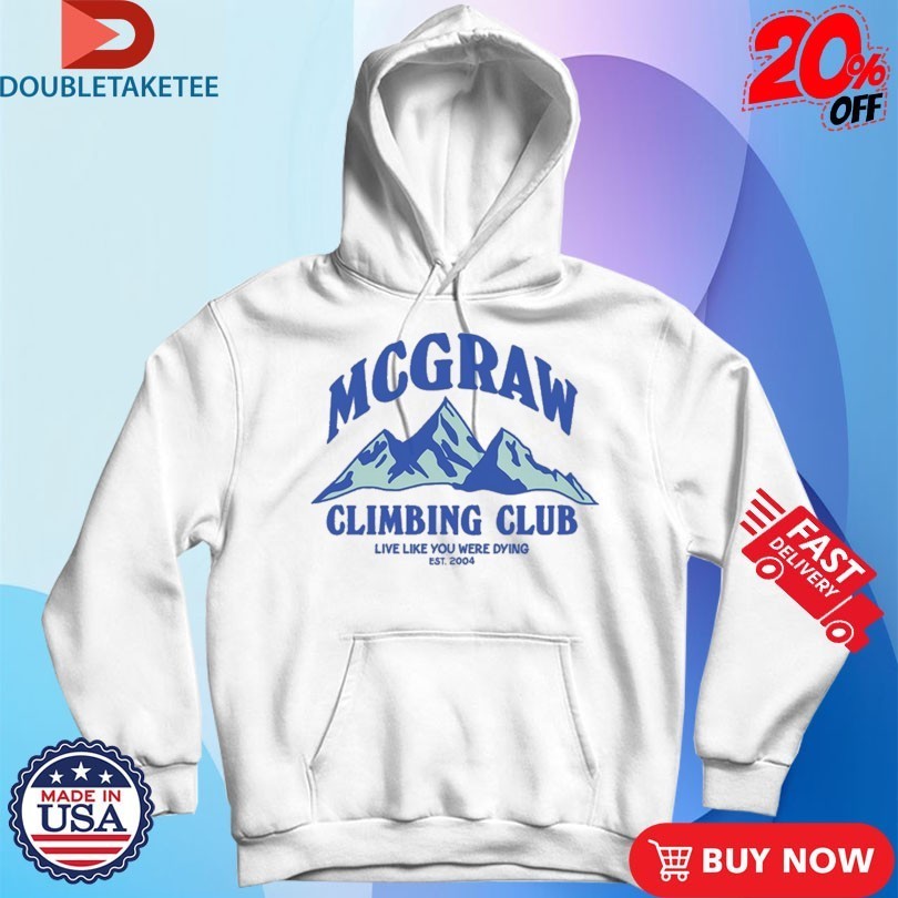 Tim Mcgraw Climbing Club Live Like You Were Dying Est 2004 Mountains Shirts