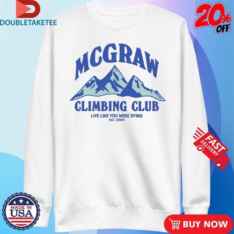 Tim Mcgraw Climbing Club Live Like You Were Dying Est 2004 Mountains Shirts