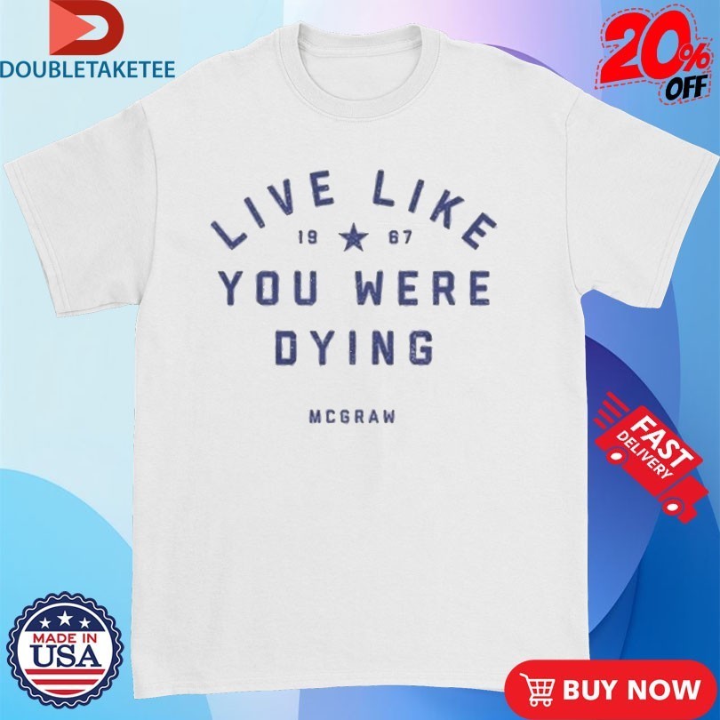 Tim Mcgraw Live Like You Were Dying 1967 Shirts