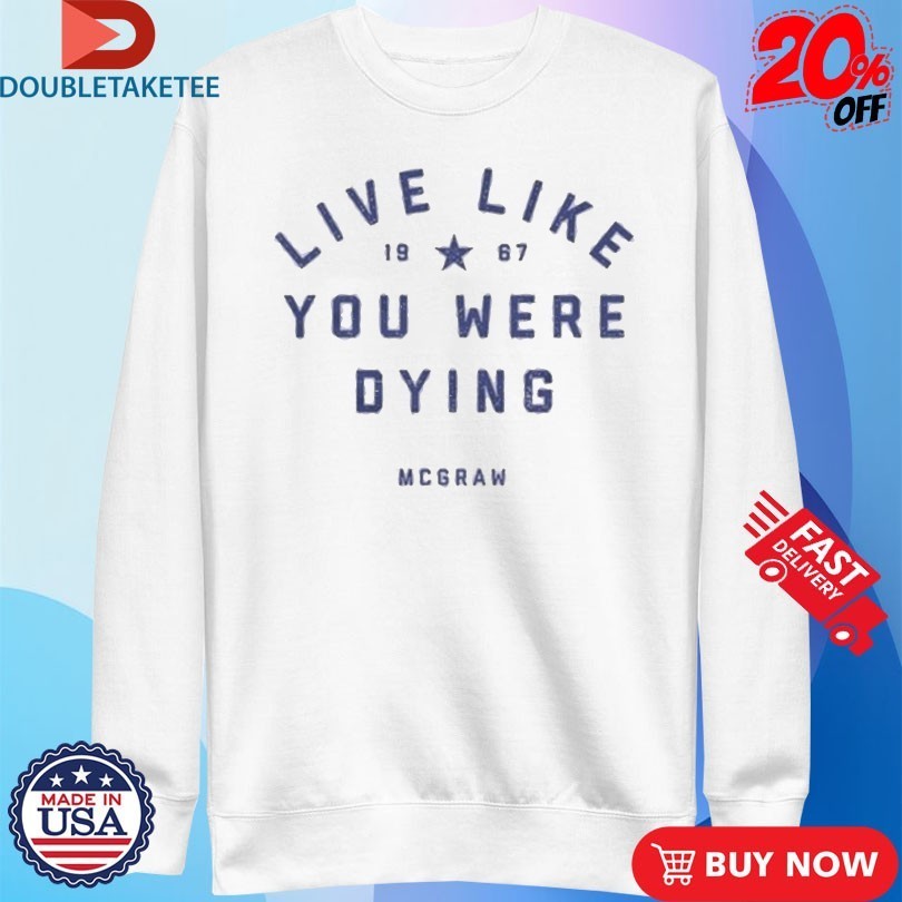 Tim Mcgraw Live Like You Were Dying 1967 Shirts