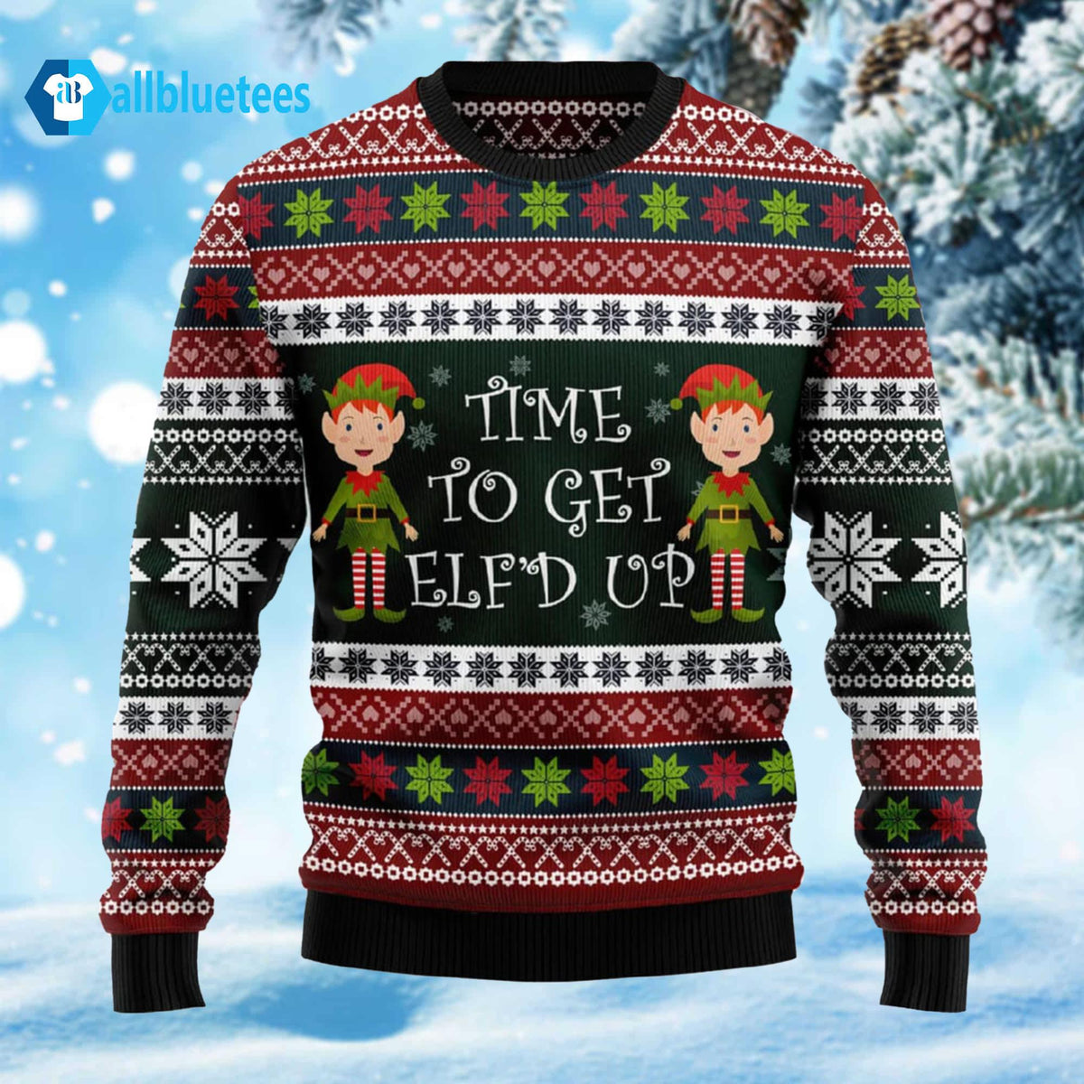 Time To Get Elf’d Up Ugly Christmas Sweater