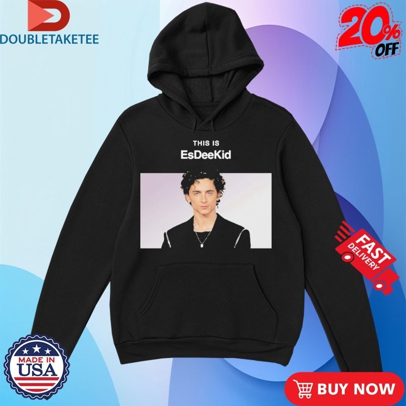 Timothée Chalamet This Is EsDeeKid Shirts