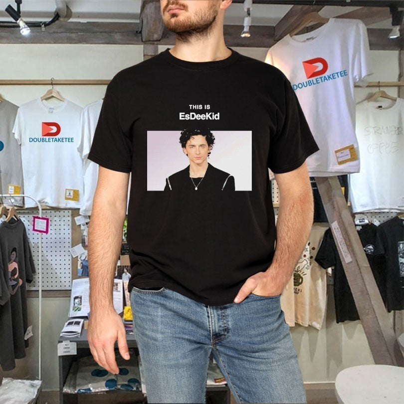 Timothée Chalamet This Is EsDeeKid Shirts