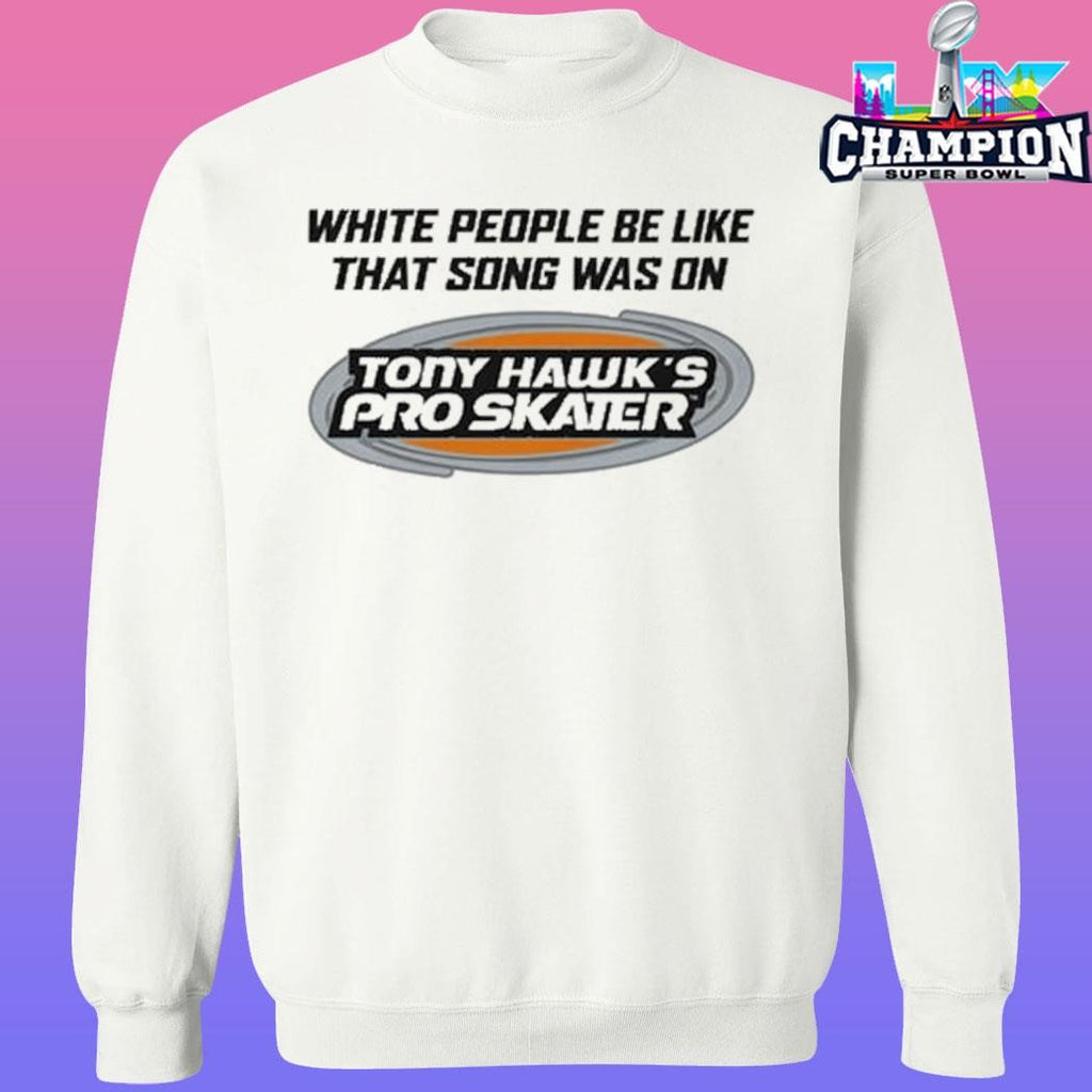 Tony Hawk’s Pro Skater White People Be Like That Song Was On Shirt