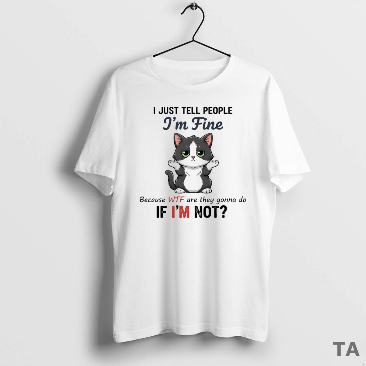 Top Cat I Just Tell People Im Fine Because Wtf Are They Gonna Do If T-Shirts, Hoodie, Sweatshirt | InkNestWear.com