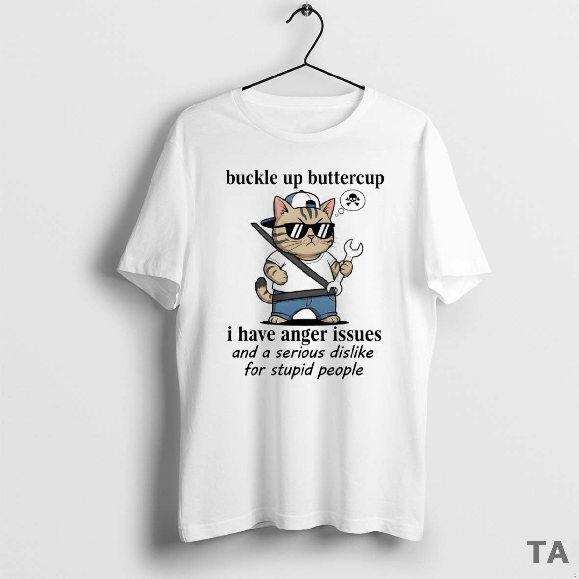 Top Cat Buckle Up Buttercup I Have Anger Issues Serious Dislike Stupid People T-Shirts, Hoodie, Sweatshirt